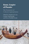 Rome, Empire of Plunder - Matthew P. (University of Nebraska Loar ; Carolyn (University of New Brunswick) MacDonald ; Dan-el (Princeton University Padilla Peralta - 9781108406048