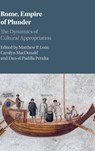 Rome, Empire of Plunder - MATTHEW P. (UNIVERSITY OF NEBRASKA,  Lincoln) Loar ; Carolyn (University of New Brunswick) MacDonald ; Dan-el (Princeton University, New Jersey) Padilla Peralta - 9781108418423