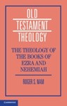 The Theology of the Books of Ezra and Nehemiah - Roger S. (Emory University Nam - 9781108423625