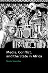Media, Conflict, and the State in Africa - Nicole (University of Oxford) Stremlau - 9781108426855