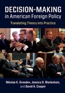 Decision-Making in American Foreign Policy - Nikolas K. Gvosdev ; Jessica D. Blankshain ; David A. Cooper - 9781108427142