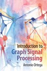 Introduction to Graph Signal Processing - Antonio (University of Southern California) Ortega - 9781108428132