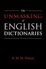 The Unmasking of English Dictionaries - R. M. W. (James Cook University Dixon - 9781108433341