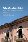 When Soldiers Rebel - Kristen A. (University of St Andrews Harkness - 9781108435338