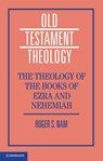 The Theology of the Books of Ezra and Nehemiah - Roger S. (Emory University Nam - 9781108438193