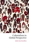 Colonialism in Global Perspective - Kris (Tufts University Manjapra - 9781108441360