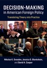 Decision-Making in American Foreign Policy - Nikolas K. Gvosdev ; Jessica D. Blankshain ; David A. Cooper - 9781108447683