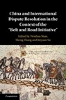 China and International Dispute Resolution in the Context of the 'Belt and Road Initiative' - WENHUA (XIAN JIAOTONG UNIVERSITY,  China) Shan ; Sheng (Xian Jiaotong University, China) Zhang ; Jinyuan Su - 9781108473392