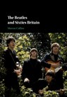 The Beatles and Sixties Britain - Marcus (Loughborough University) Collins - 9781108477246