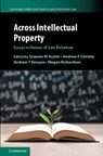 Across Intellectual Property - Graeme W. (Victoria University of Wellington) Austin ; Andrew F. Christie ; Andrew T. Kenyon ; Megan Richardson - 9781108485159