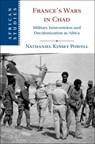 France's Wars in Chad - Nathaniel K. (Lancaster University) Powell - 9781108488679