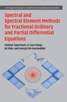 Spectral and Spectral Element Methods for Fractional Ordinary and Partial Differential Equations - Mohsen (Michigan State University) Zayernouri ; Li-Lian (Nanyang Technological University Wang ; Jie (Eastern Institute of Technology Shen ; George Em (Brown University Karniadakis - 9781108490993