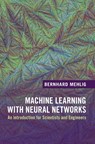Machine Learning with Neural Networks - Bernhard (Goteborgs Universitet Mehlig - 9781108494939