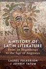 A History of Latin Literature From its Beginnings to the Age of Augustus - Laurel (Florida State University) Fulkerson ; Jeffrey (Victoria University of Wellington) Tatum - 9781108723244