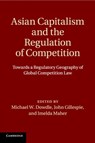 Asian Capitalism and the Regulation of Competition - Michael W. (National University of Singapore) Dowdle ; John (Monash University Gillespie ; Imelda (University College Dublin) Maher - 9781108738224