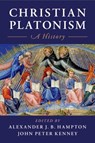 Christian Platonism - Alexander J. B. (University of Toronto) Hampton ; John Peter (Saint Michael's College Kenney - 9781108741408