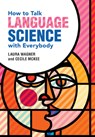 How to Talk Language Science with Everybody - Laura (Ohio State University) Wagner ; Cecile (University of Arizona) McKee - 9781108794923