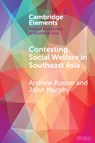Contesting Social Welfare in Southeast Asia - Andrew (University of Melbourne) Rosser ; John (University of Melbourne) Murphy - 9781108814362