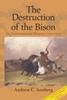 The Destruction of the Bison - Andrew C. (University of Kansas) Isenberg - 9781108816724