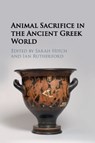 Animal Sacrifice in the Ancient Greek World - SARAH (CORPUS CHRISTI COLLEGE,  Oxford) Hitch ; Ian (University of Reading) Rutherford - 9781108820202