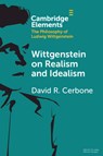 Wittgenstein on Realism and Idealism - David R. (West Virginia University) Cerbone - 9781108827027