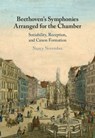 Beethoven's Symphonies Arranged for the Chamber - Nancy (University of Auckland) November - 9781108831758