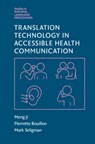 Translation Technology in Accessible Health Communication - Meng (University of Sydney) Ji ; Pierrette (Universite de Geneve) Bouillon ; Mark (Spoken Translation Technology) Seligman - 9781108837378
