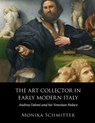 The Art Collector in Early Modern Italy - MONIKA (UNIVERSITY OF MASSACHUSETTS,  Amherst) Schmitter - 9781108844086