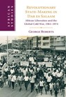 Revolutionary State-Making in Dar es Salaam - George (King's College London) Roberts - 9781108845731