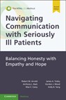Navigating Communication with Seriously Ill Patients - Robert M. (The University of Pittsburgh School of Medicine Arnold ; Anthony L. (University of Washington Medical Center) Back ; Elise C. (Mayo Clinic Carey ; James A. (Dana-Farber Cancer Institute Tulsky - 9781108925853