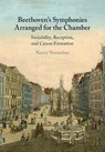 Beethoven's Symphonies Arranged for the Chamber - Nancy (University of Auckland) November - 9781108927116
