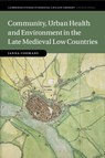 Community, Urban Health and Environment in the Late Medieval Low Countries - Janna (Universiteit van Amsterdam) Coomans - 9781108927161