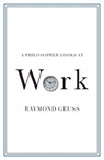 A Philosopher Looks at Work - Raymond (University of Cambridge) Geuss - 9781108930611