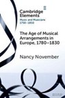 The Age of Musical Arrangements in Europe, 1780–1830 - Nancy (University of Auckland) November - 9781108931601