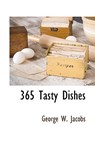 365 Tasty Dishes - George W Jacobs - 9781117510989