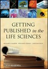 Getting Published in the Life Sciences - Richard J. Gladon ; William R. Graves ; J. Michael Kelly - 9781118041666