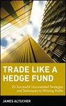 Trade Like a Hedge Fund - James Altucher - 9781118045787