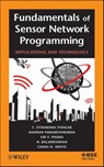 Fundamentals of Sensor Network Programming - S. Sitharama Iyengar ; Nandan Parameshwaran ; Vir V. Phoha ; Chuka D. Okoye ; Narayanaswamy Balakrishnan - 9781118099490