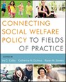 Connecting Social Welfare Policy to Fields of Practice - Ira C. (University of Houston) Colby ; Catherine N. (SUNY Buffalo Dulmus ; Karen M. (University of Tennessee) Sowers - 9781118177006