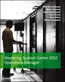 Mastering System Center 2012 Operations Manager - Bob Cornelissen ; Paul Keely ; Kevin Greene ; Ivan Hadzhiyski ; Telmo Sampaio ; Samuel M. Allen - 9781118238424