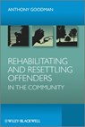 Rehabilitating and Resettling Offenders in the Community - Anthony H. Goodman - 9781118312247