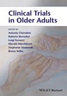 Clinical Trials in Older Adults - Antonio Cherubini ; Roberto Bernabei ; Luigi Ferrucci ; Stephanie Studenski ; Bruno Vellas ; Niccolo Marchionni - 9781118323472