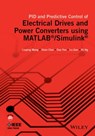 PID and Predictive Control of Electrical Drives and Power Converters using MATLAB / Simulink - Liuping Wang ; Shan Chai ; Dae Yoo ; Lu Gan ; Ki Ng - 9781118339473