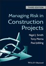 Managing Risk in Construction Projects - Tony Merna ; Paul Jobling ; Nigel J. Smith - 9781118347225