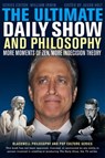 The Ultimate Daily Show and Philosophy - Jason Holt ; William Irwin - 9781118397701