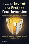 How to Invent and Protect Your Invention - Joseph P. Kennedy ; Wayne H. Watkins - 9781118410097