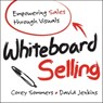 Whiteboard Selling - Corey Sommers ; David Jenkins - 9781118461570