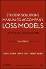 Loss Models: From Data to Decisions, 4e Student Solutions Manual - Stuart A. Klugman ; Harry H. Panjer ; Gordon E. Willmot - 9781118472026