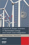 Control of Power Inverters in Renewable Energy and Smart Grid Integration - Qing-Chang Zhong ; Tomas Hornik - 9781118481790