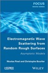 Electromagnetic Wave Scattering from Random Rough Surfaces - Nicolas Pinel ; Christophe Boulier - 9781118579466